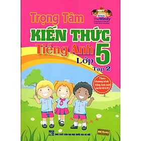 Trọng Tâm Kiến Thức Tiếng Anh Lớp 5 (Tập 2)