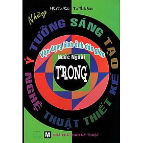 Nơi bán Những Ý Tưởng Sáng Tạo Vận Dụng Hình Ảnh Dân Gian Nước Ngoài Trong Nghệ Thuật Thiết Kế  - Giá Từ -1đ