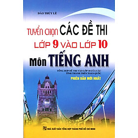 Download sách Tuyển Chọn Đề Thi Lớp 9 Vào Lớp 10 Tiếng Anh