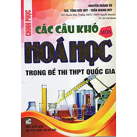 Download sách Chinh Phục Các Câu Khó Hóa Học (Trong Đề Thi THPT Quốc Gia)