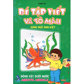 Bé Tập Viết Và Tô Màu (Song Ngữ Anh - Việt) - Động Vật Dưới Nước