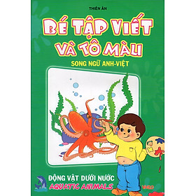 Bé Tập Viết Và Tô Màu (Song Ngữ Anh - Việt) - Động Vật Dưới Nước
