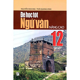 Download sách Để Học Tốt Ngữ Văn Lớp 12 Nâng Cao (Tập 1)