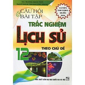 Câu Hỏi & Bài Tập Trắc Nghiệm Lịch Sử 12 (Ôn Thi THPT Quốc Gia)