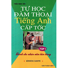 Download sách Tự Học Đàm Thoại Tiếng Anh Cấp Tốc (Dành Cho Nhân Viên Bán Hàng) (Tập 1) - Sách Bỏ Túi