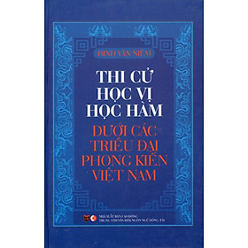 Thi Cử Học Vị Học Hàm Dưới Các Triều Đại Phong Kiến Việt Nam