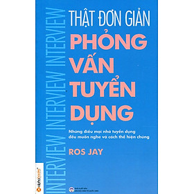 Sách Thật Đơn Giản - Phỏng Vấn Tuyển Dụng (Tái Bản 2015)