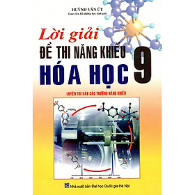 Lời Giải Đề Thi Năng Khiếu Hoá Học Lớp 9 (Tái Bản 2015)