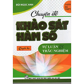 Download sách Chuyên Đề Khảo Sát Hàm Số (Tự Luận & Trắc Nghiệm ) - Quyển Hạ