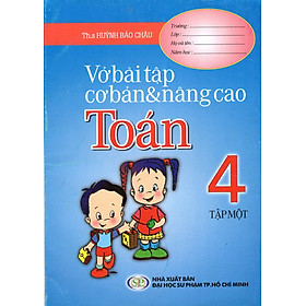 Vở Bài Tập Cơ Bản & Nâng Cao Toán Lớp 4 (Tập 1)