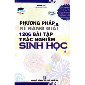 Phương Pháp & Kĩ Năng Giải 1206 Bài Tập Trắc Nghiệm Sinh Học (Tập 1)