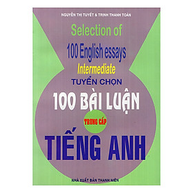 Tuyển Chọn 100 Bài Luận Tiếng Anh Trung Cấp