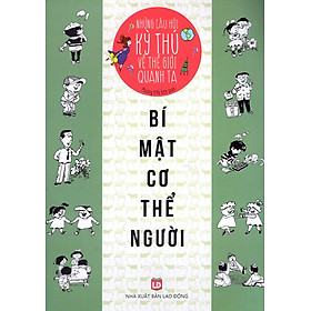 Nơi bán Những Câu Hỏi Kỳ Thú Về Thế Giới Quanh Ta - Bí Mật Cơ Thể Người - Giá Từ -1đ