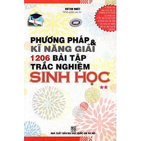 Download sách Phương Pháp & Kĩ Năng Giải 1206 Bài Tập Trắc Nghiệm Sinh Học (Tập 2)