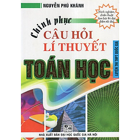 Ảnh bìa Chinh Phục Câu Hỏi Lí Thuyết Toán Học (Luyện Thi THPT Quốc Gia)