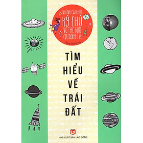 Nơi bán Những Câu Hỏi Kỳ Thú Về Thế Giới Quanh Ta - Tìm Hiểu Về Trái Đất - Giá Từ -1đ