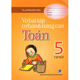 Vở Bài Tập Cơ Bản Và Nâng Cao Toán Lớp 5 (Tập 1)