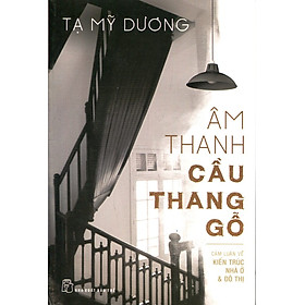 Nơi bán Âm Thanh Cầu Thang Gỗ (Cảm Luận Kiến Trúc Nhà Ở & Đô Thị) - Giá Từ -1đ