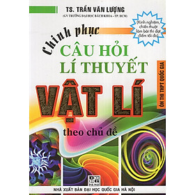 Nơi bán Chinh Phục Câu Hỏi Lí Thuyết Vật Lí Theo Chủ Đề (Ôn Thi THPT Quốc Gia) - Giá Từ -1đ