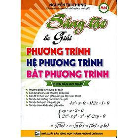 Download sách Sáng Tạo Và Giải Phương Trình - Hệ Phương Trình - Bất Phương Trình (Phiên Bản Mới Nhất)