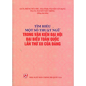 Tìm Hiểu Một Số Thuật Ngữ Trong Văn Kiện Đại Hội Đại Biểu Toàn Quốc Lần Thứ XII Của Đảng