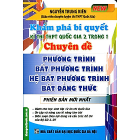 Khám Phá Bí Quyết Kì Thi THPT 2 Trong 1 Phương Trình - Bất Phương Trình - Hệ Phương Trình - Bất Đẳng Thức