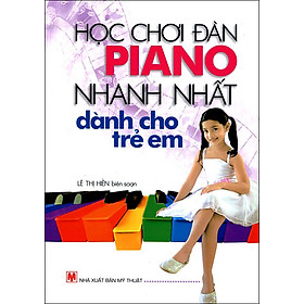 Nơi bán Học Chơi Đàn Piano Nhanh Nhất Dành Cho Trẻ Em (Tái Bản 2015) - Giá Từ -1đ