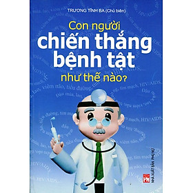 Con Người Chiến Thắng Bệnh Tật Như Thế Nào?