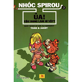 Nhóc Spirou - Ủa! Cậu Đang Làm Gì Vậy? (Tập  3)