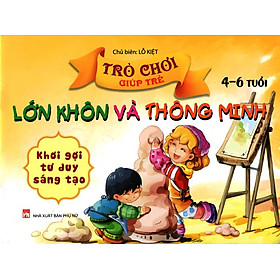 Download sách Trò Chơi Giúp Trẻ Lớn Khôn Và Thông Minh (4-6 Tuổi) - Khơi Gợi Tư Duy Sáng Tạo