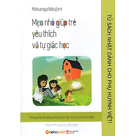 Tủ Sách Nhật Dành Cho Phụ Huynh Việt - Mẹo Nhỏ Giúp Trẻ Yêu Thích Và Tự Giác Học