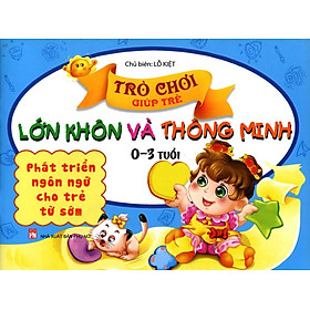 Download sách Trò Chơi Giúp Trẻ Lớn Khôn Và Thông Minh (0-3 Tuổi) - Phát Triển Ngôn Ngữ Cho Trẻ Từ Sớm