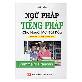 Download sách Ngữ Pháp Tiếng Pháp Cho Người Mới Bắt Đầu Từ Cơ Bản Đến Nâng Cao