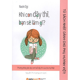 Download sách Tủ Sách Nhật Dành Cho Phụ Huynh Việt - Khi Con Dậy Thì Bạn Sẽ Làm Gì?