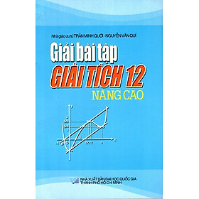 Nơi bán Giải Bài Tập Giải Tích Lớp 12 (Nâng Cao) (2015) - Giá Từ -1đ