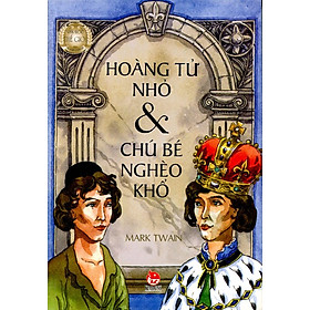 Hoàng Tử Nhỏ Và Chú Bé Nghèo Khổ (Tái Bản 2017)