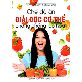 Download sách Chế Độ Ăn Giải Độc Cơ Thể Phòng Chống Lão Hóa