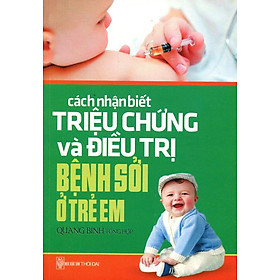 Nơi bán Cách Nhận Biết Triệu Chứng Và Điều Trị Bệnh Sởi Ở Trẻ Em - Giá Từ -1đ