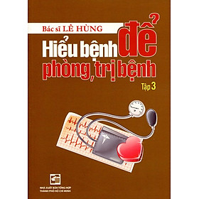 Hiểu Bệnh Để Phòng, Trị Bệnh (Tập 3)