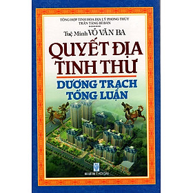 Quyết Địa Tinh Thư - Dương Trạch Tổng Luận