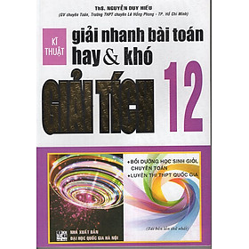 Download sách Kĩ Thuật Giải Nhanh Bài Toán Hay & Khó Giải Tích 12 