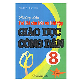 Hướng Dẫn Trả Lời Câu Hỏi Và Bài Tập Giáo Dục Công Dân 8