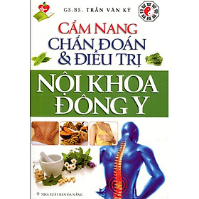 Cẩm Nang Chẩn Đoán Và Điều Trị Nội Khoa Đông Y