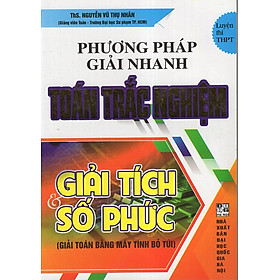 Nơi bán Phương Pháp Giải Nhanh Toán Trắc Nghiệm Giải Tích Và Số Phức - Giá Từ -1đ