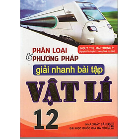 Download sách Phân Loại Và Phương Pháp Giải Nhanh Bài Tập Vật Lí 12 