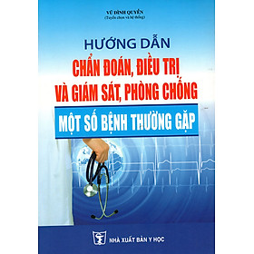 Download sách Hướng Dẫn Chẩn Đoán, Điều Trị Và Giám Sát, Phòng Chống Một Số Bệnh Thường Gặp