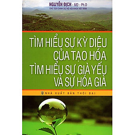 Nơi bán Tìm Hiểu Sự Kỳ Diệu Của Tạo Hóa - Tìm Hiểu Sự Già Yếu Và Sự Già Hóa - Giá Từ -1đ