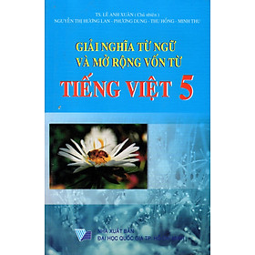 Nơi bán Giải Nghĩa Từ Ngữ Và Mở Rộng Vốn Từ Tiếng Việt Lớp 5 - Giá Từ -1đ