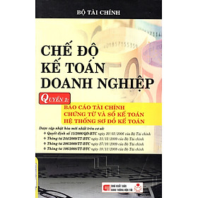 Chế Độ Kế Toán Doanh Nghiệp - Quyển 2: Báo Cáo Tài Chính, Chứng Từ Và Sổ Kế Toán, Hệ Thống Sơ Đồ Kế Toán