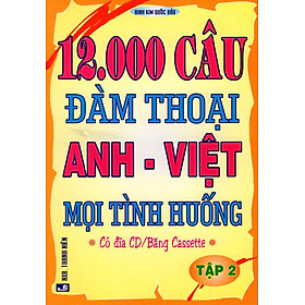 Nơi bán 12000 Câu Đàm Thoại Anh - Việt Mọi Tình Huống (Tập 2) - Giá Từ -1đ